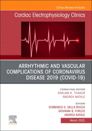 Arrhythmic and Vascular Complications of Coronavirus Disease 2019 (Covid-19), an Issue of Cardiac Electrophysiology Clinics: Volume 14-1