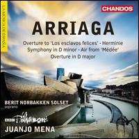 Arriaga: Overture to 'Los esclavos felices'; Herminie; Symphony in D minor; Air from 'Mde'; Overture in D major - Berit Norbakken Solset (soprano); Christophe Rousset (critical edition); BBC Philharmonic Orchestra; Juanjo Mena (conductor)