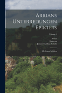 Arrians Unterredungen Epiktets: Mit Seinen Sch?lern; Volume 1