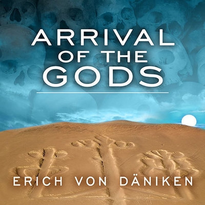 Arrival of the Gods: Revealing the Alien Landing Sites of Nazca - D?niken, Erich Von, and Nelson, John Allen (Read by)