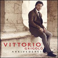 Arrivederci [13 track version] - Dan Thomas (mandolin); Daniele Bonaviri (mandolin); Vittorio Grigolo (tenor); Teatro Regio di Parma Chorus (choir, chorus);...