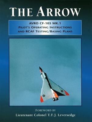 Arrow Pilot's Operating Instructions and Rcaf Testing/Basing Plans - Leversedge, T (Foreword by)