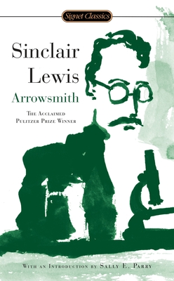 Arrowsmith: Pulitzer Prize Winner - Lewis, Sinclair, and Parry, Sally E (Introduction by), and Doctorow, E L (Afterword by)