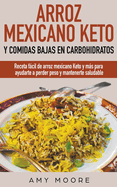 Arroz mexicano keto y comidas bajas en carbohidratos: Receta fcil de arroz mexicano keto y ms para ayudarte a perder peso y mantenerte saludable