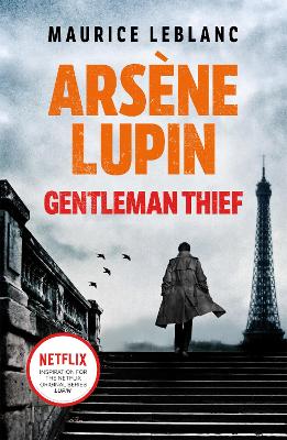 Arsne Lupin, Gentleman-Thief: the inspiration behind the hit Netflix TV series, LUPIN - Leblanc, Maurice