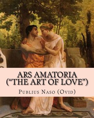 Ars Amatoria ("the Art of Love"): Illustrated Edition - May, James Lewis (Translated by), and Gardner, D (Editor), and Naso (Ovid), Publius Ovidius