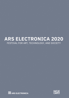 Ars Electronica 2020: Festival for Art, Technology, and Society - Leopoldseder, Hannes, and Schpf, Christine, and Stocker, Gerfried