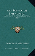 Ars Sophoclis Emendandi: Accedunt Analecta Euripidea (1869)