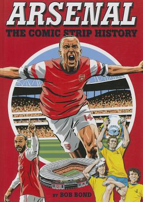Arsenal!: The Comic Strip History - Bond, Bob