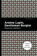 Arsene Lupin: The Gentleman Burglar: Large Print Edition