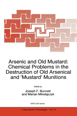 Arsenic and Old Mustard: Chemical Problems in the Destruction of Old Arsenical and `Mustard' Munitions - Bunnett, J.F. (Editor), and Mikolajczyk, Marian (Editor)