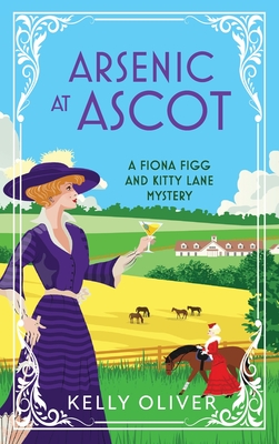 Arsenic at Ascot: A page-turning cozy mystery from Kelly Oliver for 2024 - Kelly Oliver