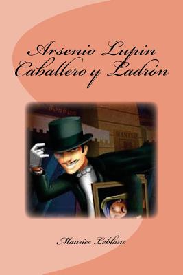 Arsenio Lupin Caballero y Ladrn - Saguez, Edinson (Editor), and LeBlanc, Maurice