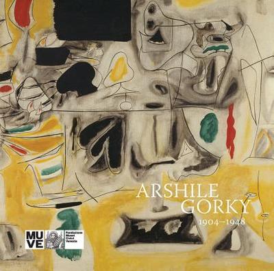 Arshile Gorky: 1904-1948 - Gorky, Arshile, and Gribaudi, Maria (Preface by), and Devaney, Edith (Text by)