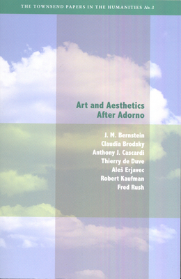 Art and Aesthetics After Adorno - Bernstein, J M, and Brodsky, Claudia, and Cascardi, Anthony J