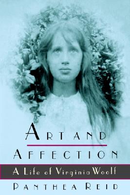Art and Affection: A Life of Virginia Woolf - Reid, Panthea, Professor