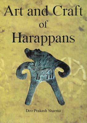 Art and Craft of Harappans: Seals, Seeling and Scripts - Sharma, Deo Prakash