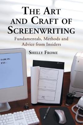 Art and Craft of Screenwriting: Fundamentals, Methods and Advice from Insiders - Frome, Shelly