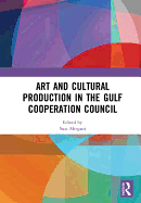 Art and Cultural Production in the Gulf Cooperation Council