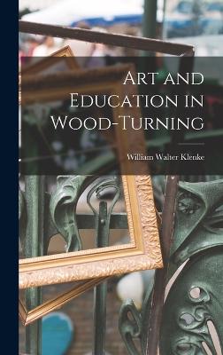 Art and Education in Wood-turning - Klenke, William Walter 1888- [From Old (Creator)