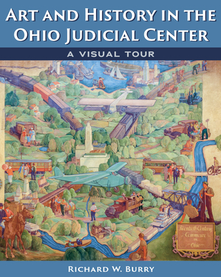 Art and History in the Ohio Judicial Center: A Visual Tour - Burry, Richard W
