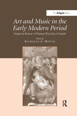 Art and Music in the Early Modern Period: Essays in Honor of Franca Trinchieri Camiz - McIver, Katherine a (Editor)