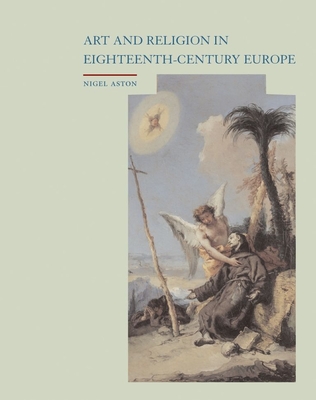 Art and Religion in Eighteenth-Century Europe - Aston, Nigel