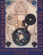 Art and Symbols of the Occult: Images of Power and Wisdom - Wasserman, James