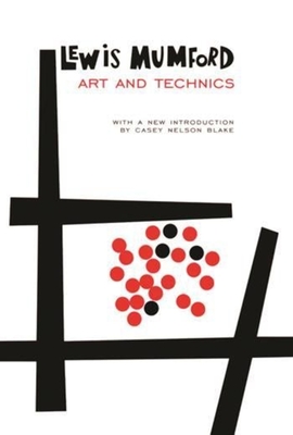 Art and Technics - Mumford, Lewis, and Blake, Casey Nelson (Foreword by)