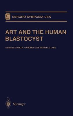 Art and the Human Blastocyst - Gardner, David K (Editor), and Lane, Michelle (Editor)