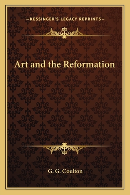 Art and the Reformation - Coulton, G G, Professor