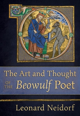 Art and Thought of the Beowulf Poet - Neidorf, Leonard