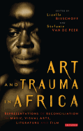 Art and Trauma in Africa: Representations of Reconciliation in Music, Visual Arts, Literature and Film