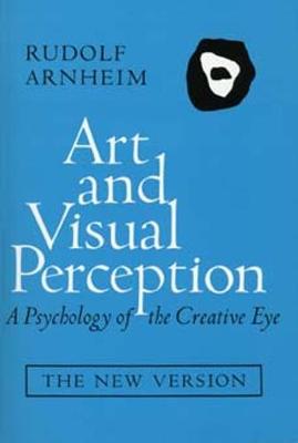 Art and Visual Perception: A Psychology of the Creative Eye, the New Version, Second Edition, Revised and Enlarged - Arnheim, Rudolf