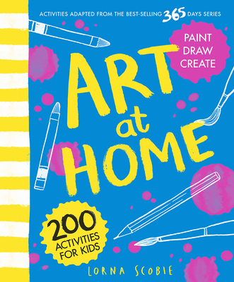 Art at Home: 200 Activities for Kids - Scobie, Lorna
