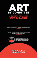 Art by Committee: A Guide to Advanced Improvisation; Sequel to "Truth in Comedy"