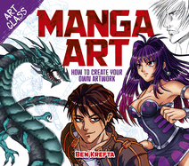 Art Class: Manga Art: How to Create Your Own Artwork