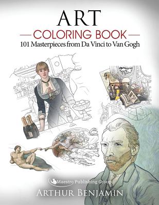 Art Coloring Book: 101 Masterpieces from Da Vinci to Van Gogh - Benjamin, Arthur, Ph.D.