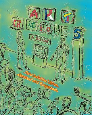 Art Critiques: A Guide. Third Definitive Edition Revised and Expanded - Elkins, James