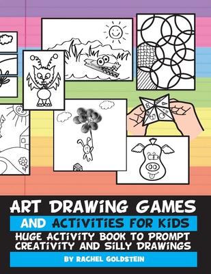 Art Drawing Games and Activities for Kids: Huge Activity Book to Prompt Creativity and Silly Drawings - Goldstein, Rachel a
