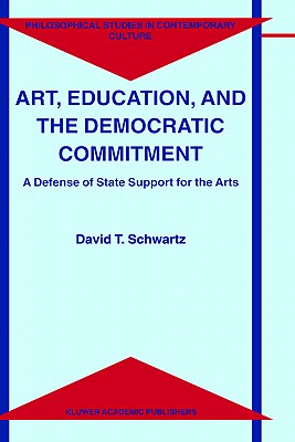 Art, Education, and the Democratic Commitment - Schwartz, D T