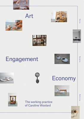 Art, Engagement, Economy: The Working Practice of Caroline Woolard - Phillips, Patricia C (Foreword by), and Burnett, D (Text by), and Burstein, Alison (Text by), and Gregory, Stamatina (Text by...