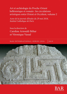 Art et archologie du Proche-Orient hellnistique et romain: les circulations artistiques entre Orient et Occident, volume 2: Actes de la journe d'tudes du 29 mai 2018, Institut Catholique de Paris