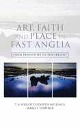 Art, Faith and Place in East Anglia: From Prehistory to the Present