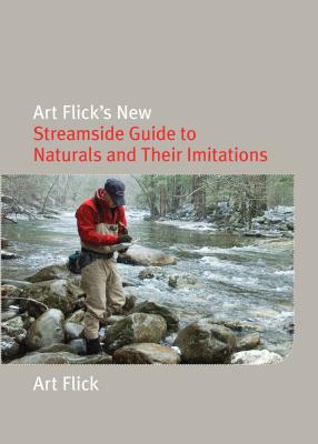 Art Flick's New Streamside Guide to Naturals and Their Imitations - Flick, Art