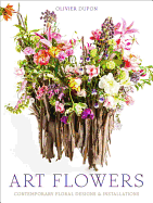 Art Flowers: Contemporary Floral Designs and Installations