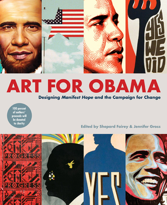 Art for Obama: Designing the Campaign for Change - Fairey, Shepard, and Gross, Jennifer