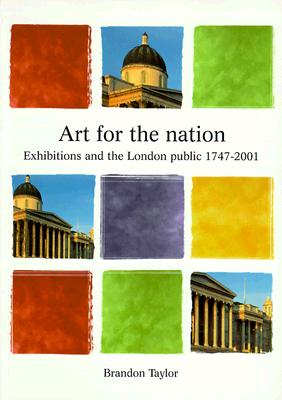 Art for the Nation: Exhibitions & the London Public, 1747-2001 - Taylor, Brandon