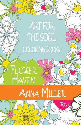 Art For The Soul Coloring Book: Beach Size Healing Coloring Book: Flower Haven - Silva, M J, and Miller, Anna