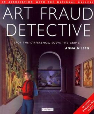 Art Fraud Detective: Spot the Difference, Solve the Crime! - Nilsen, Anna